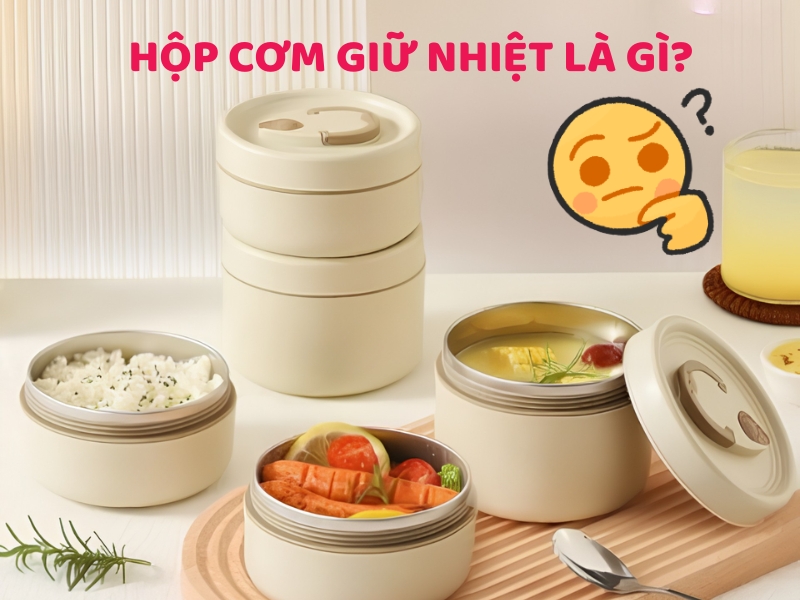 Hộp cơm giữ nhiệt là gì?