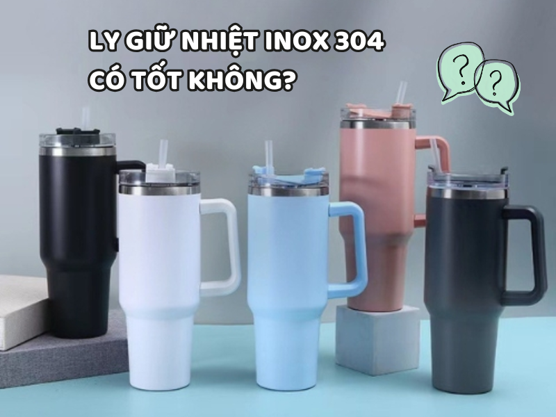 Tìm hiểu ly giữ nhiệt inox 304 có tốt không qua các tiêu chí như độ bền, khả năng chống gỉ sét và mức độ an toàn cho sức khỏe.