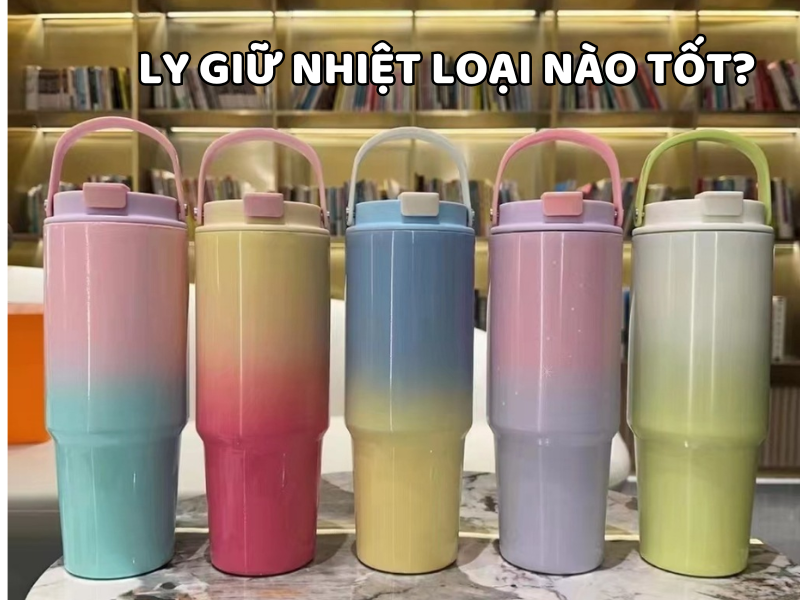 Ly giữ nhiệt loại nào tốt? Tìm hiểu các tiêu chí lựa chọn giúp bạn tìm được sản phẩm giữ nhiệt hiệu quả, bền đẹp và an toàn khi sử dụng.