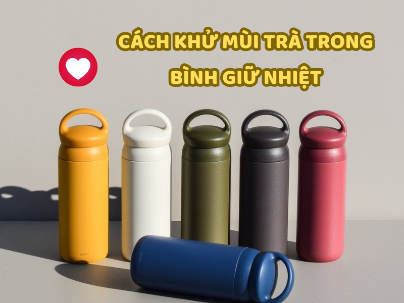 Hướng dẫn cách khử mùi trà trong bình giữ nhiệt bằng các phương pháp đơn giản và hiệu quả.