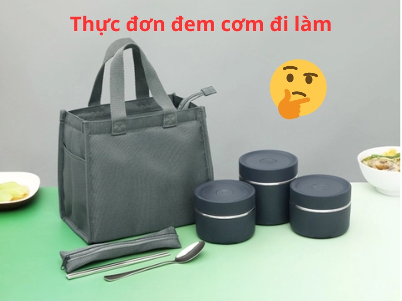 Hướng dẫn xây dựng thực đơn đem cơm đi làm khoa học, ngon miệng và phù hợp với nhiều khẩu vị khác nhau.