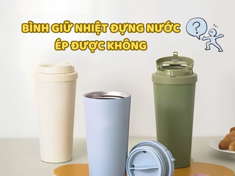 Bình giữ nhiệt đựng nước ép đúng cách