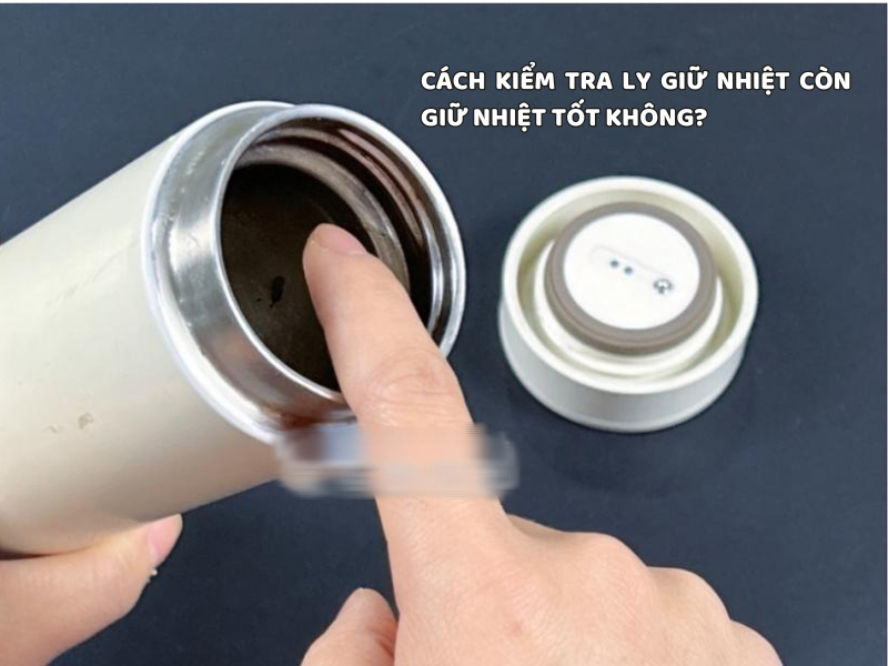 Cách kiểm tra ly giữ nhiệt còn giữ nhiệt tốt không giúp bạn đánh giá khả năng giữ nóng lạnh và phát hiện sớm tình trạng ly bị giảm hiệu quả.