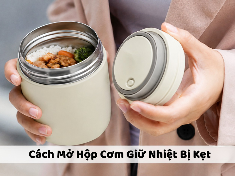 Tìm hiểu cách mở hộp cơm giữ nhiệt bị kẹt bằng những mẹo đơn giản giúp mở nắp dễ dàng mà không làm ảnh hưởng đến sản phẩm.
