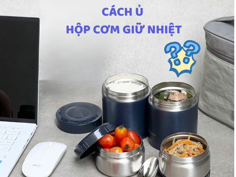 Tìm hiểu cách ủ hộp cơm giữ nhiệt đúng cách trước khi sử dụng để giúp thức ăn duy trì nhiệt độ tốt hơn trong nhiều giờ.