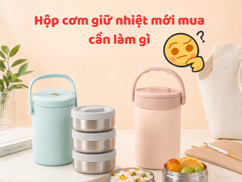Hộp cơm giữ nhiệt mới mua cần làm gì? Tìm hiểu các bước vệ sinh, khử mùi và chuẩn bị trước khi sử dụng để đảm bảo an toàn.