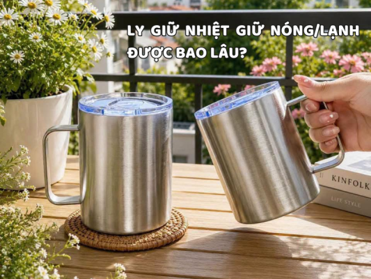 Ly giữ nhiệt giữ nóng/lạnh được bao lâu? Tìm hiểu thời gian giữ nhiệt thực tế và các yếu tố ảnh hưởng đến hiệu quả sử dụng.