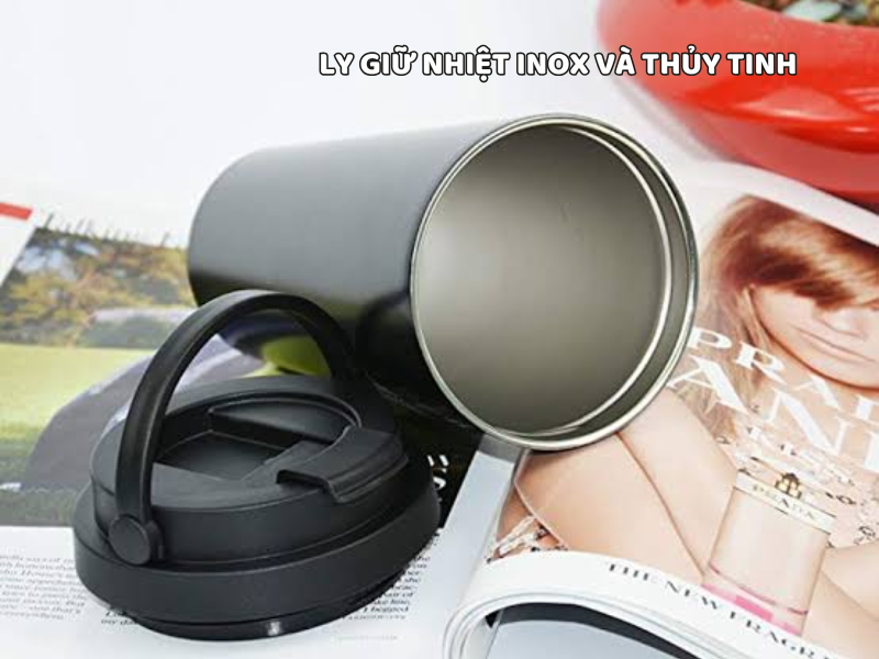 Ly giữ nhiệt inox và thủy tinh có gì khác nhau? Tìm hiểu ưu nhược điểm của từng chất liệu để lựa chọn sản phẩm phù hợp với nhu cầu.