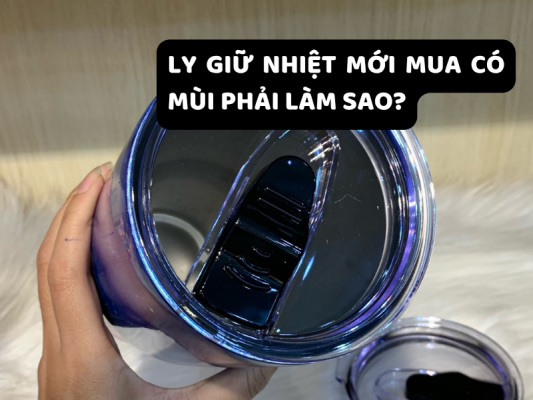 Ly giữ nhiệt mới mua có mùi phải làm sao? Tìm hiểu cách vệ sinh và khử mùi đơn giản để ly sạch sẽ, thơm tho và sẵn sàng sử dụng.